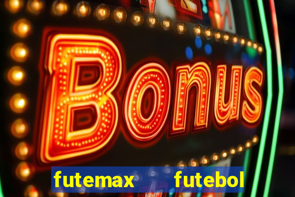 futemax   futebol ao vivo